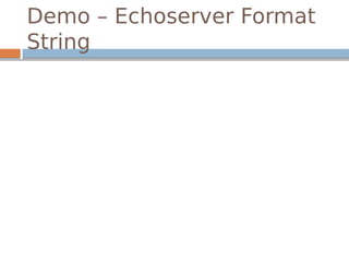 Demo – Echoserver Format
String
 