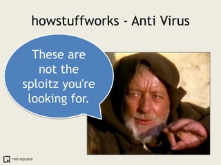net-square
howstuffworks - Anti Virus
These are
not the
sploitz you're
looking for.
 