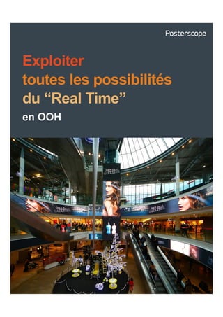 Exploiter
toutes les possibilités
du “Real Time”
en OOH
 