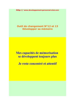 http:// www.developpement-personnel-club.com




Outil de changement N°12 et 13
    Développer sa mémoire
 