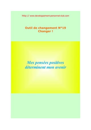 http:// www.developpement-personnel-club.com




  Outil de changement N°19
           Changer !
 