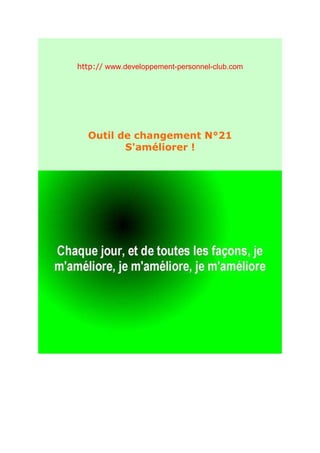 http:// www.developpement-personnel-club.com




  Outil de changement N°21
         S'améliorer !
 