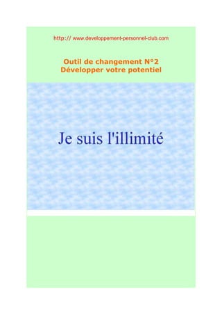 http:// www.developpement-personnel-club.com



   Outil de changement N°2
  Développer votre potentiel
 