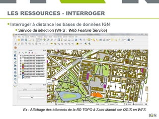LES RESSOURCES - INTERROGER
Ex : Comparaison des tailles de parcelles cadastrales en Occitanie sur QGIS en WFS
Usages :
...