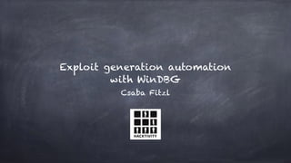 Exploit generation automation
with WinDBG
Csaba Fitzl
 