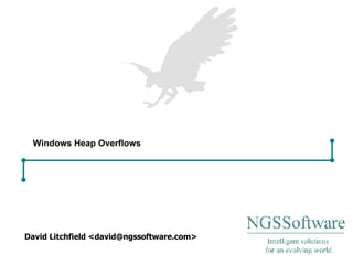 Windows Heap Overflows David Litchfield <david@ngssoftware.com> 