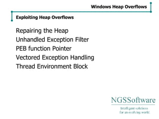 Repairing the Heap Unhandled Exception Filter PEB function Pointer Vectored Exception Handling Thread Environment Block Windows Heap Overflows Exploiting Heap Overflows 