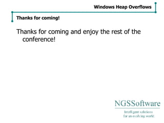 Thanks for coming and enjoy the rest of the conference! Windows Heap Overflows Thanks for coming! 