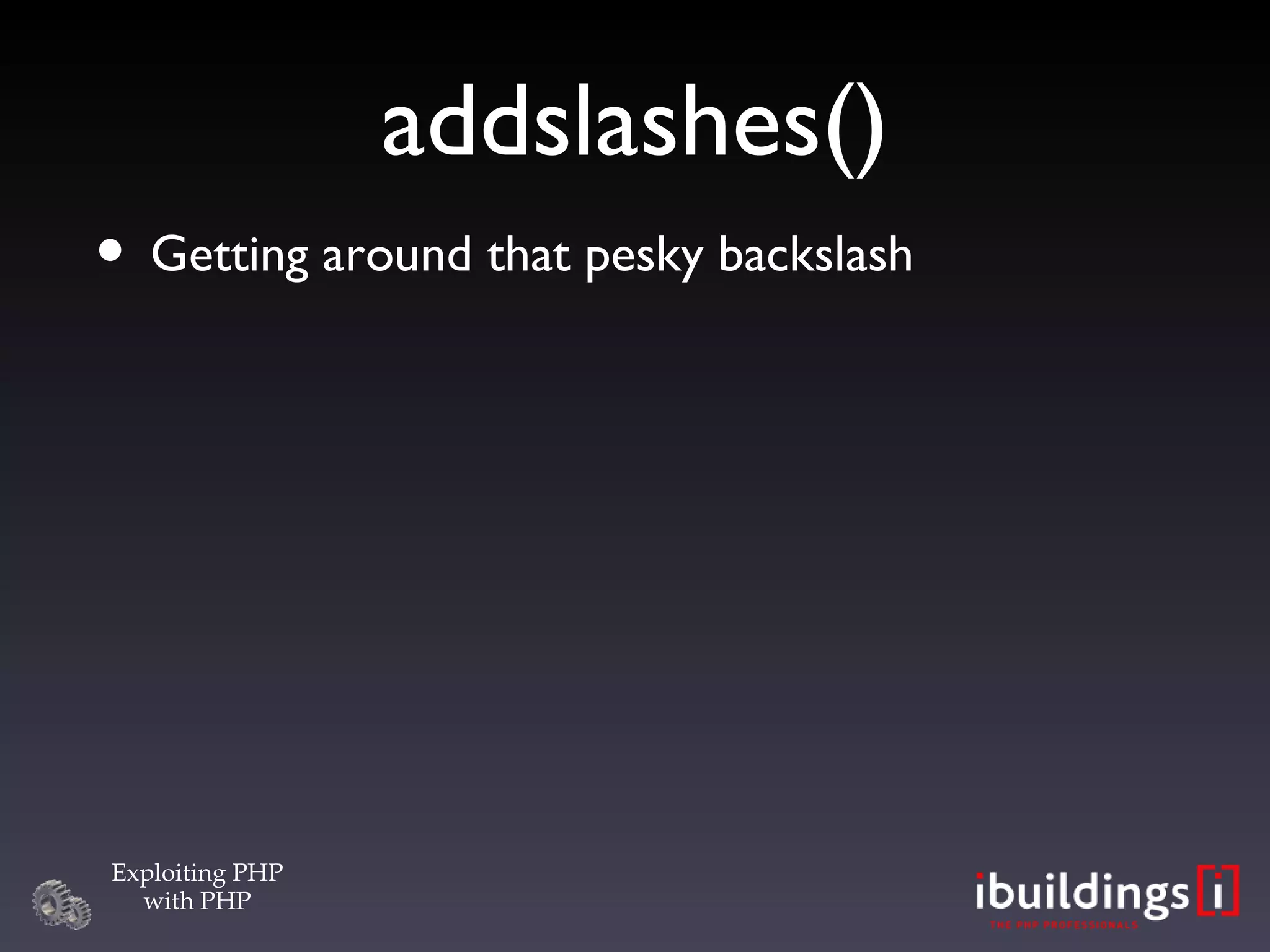 addslashes()‏ Getting around that pesky backslash 