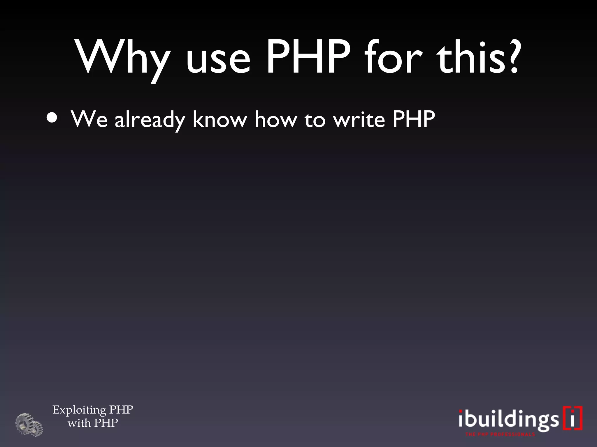 Why use PHP for this? We already know how to write PHP 