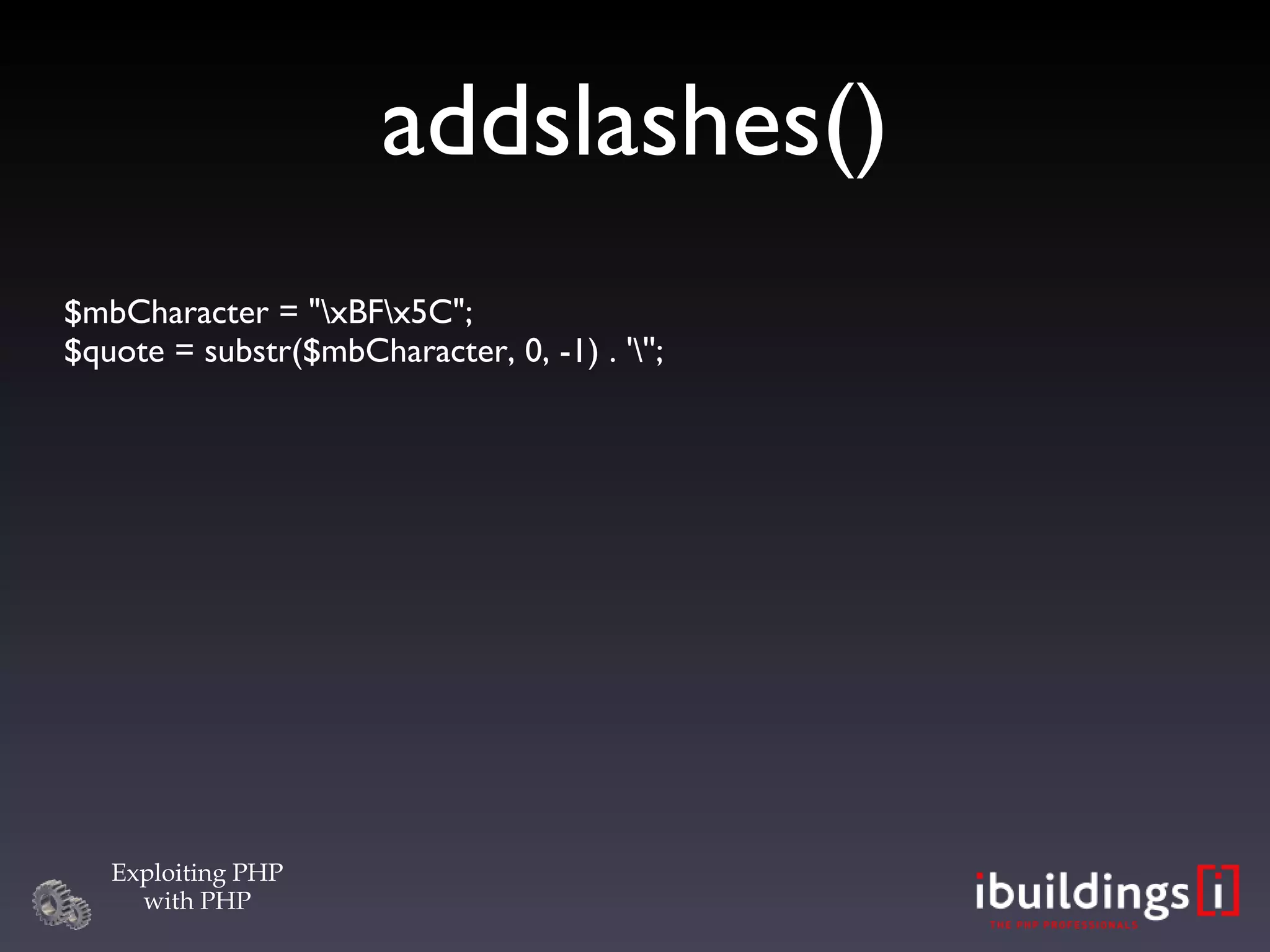 addslashes()‏ $mbCharacter = &quot;\xBF\x5C&quot;; $quote = substr($mbCharacter, 0, -1) . '\''; 