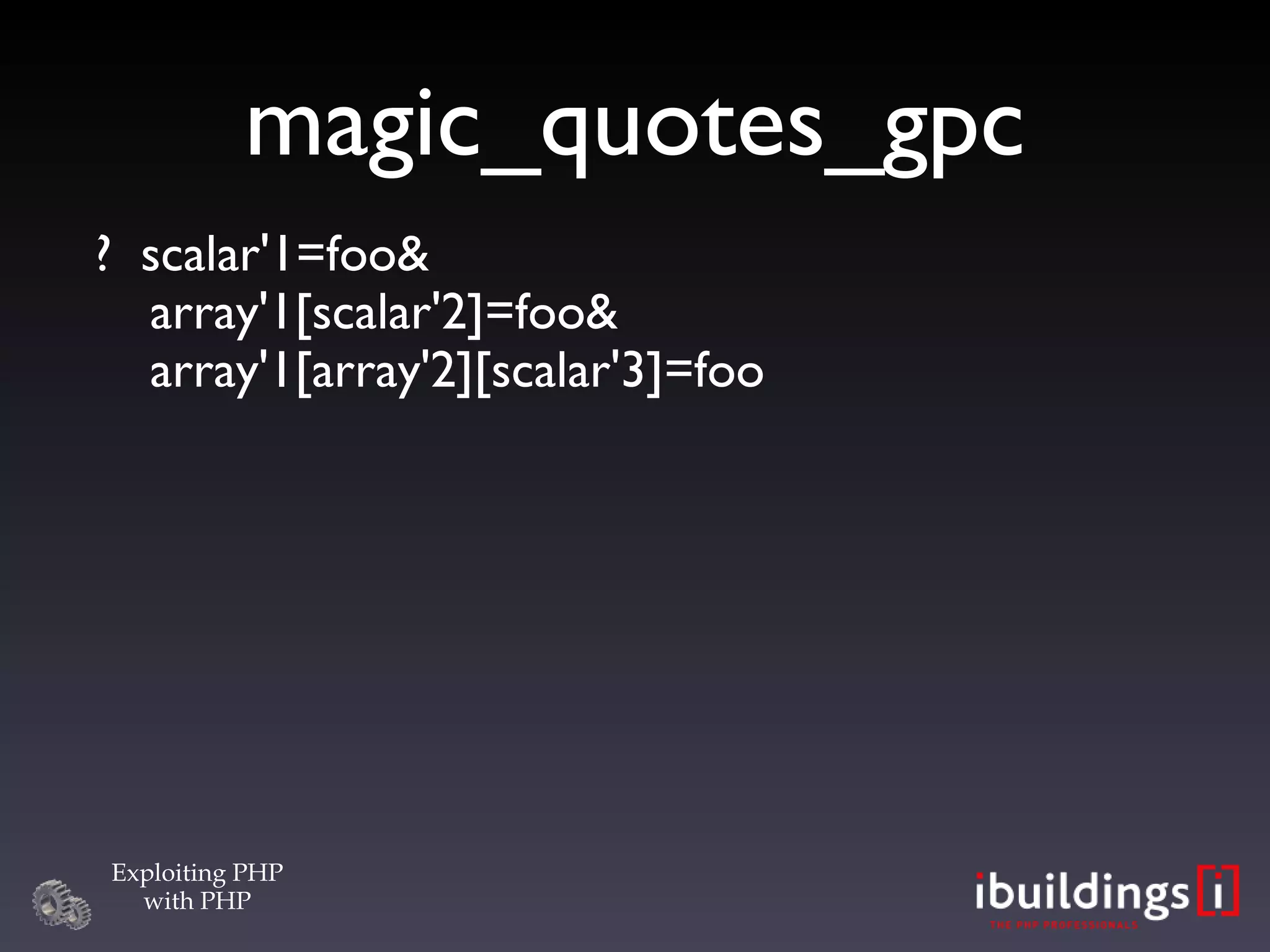 magic_quotes_gpc ?  scalar'1=foo& array'1[scalar'2]=foo& array'1[array'2][scalar'3]=foo 