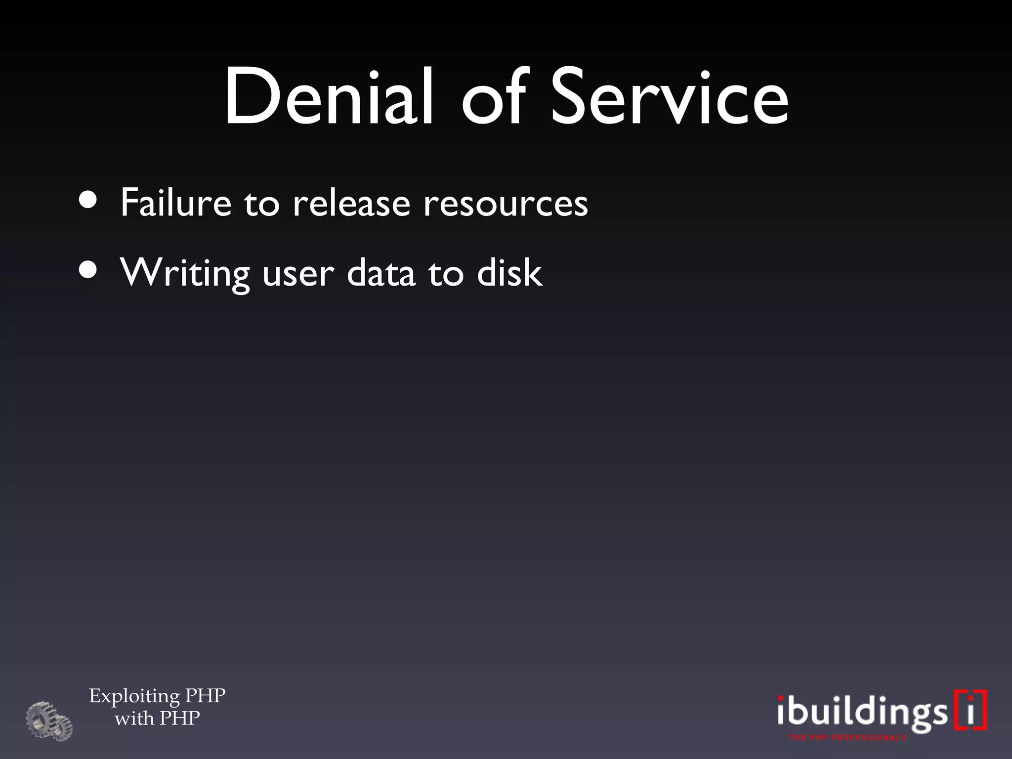 Denial of Service Failure to release resources Writing user data to disk 
