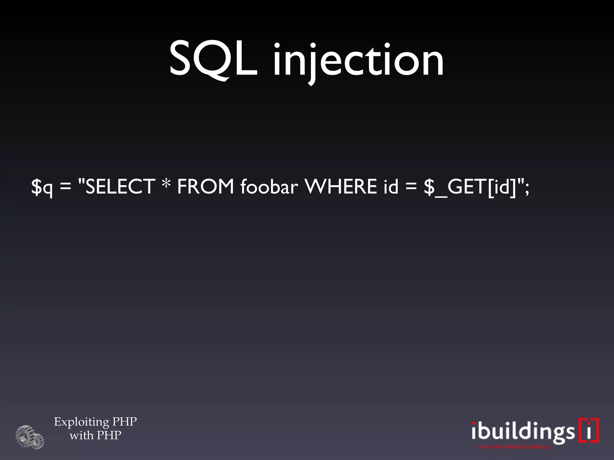 SQL injection $q = &quot;SELECT * FROM foobar WHERE id = $_GET[id]&quot;; 