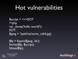 Hot vulnerabilities $script = <<<EOT <?php var_dump('hello world!'); EOT; $jpeg = '/path/to/some_valid.jpg'; $fp = fopen($jpeg, 'ab'); fwrite($fp, $script); fclose($fp); 