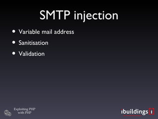 SMTP injection <ul><li>Variable mail address </li></ul><ul><li>Sanitisation </li></ul><ul><li>Validation </li></ul>