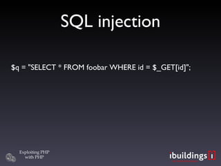 SQL injection <ul><li>$q = &quot;SELECT * FROM foobar WHERE id = $_GET[id]&quot;; </li></ul>