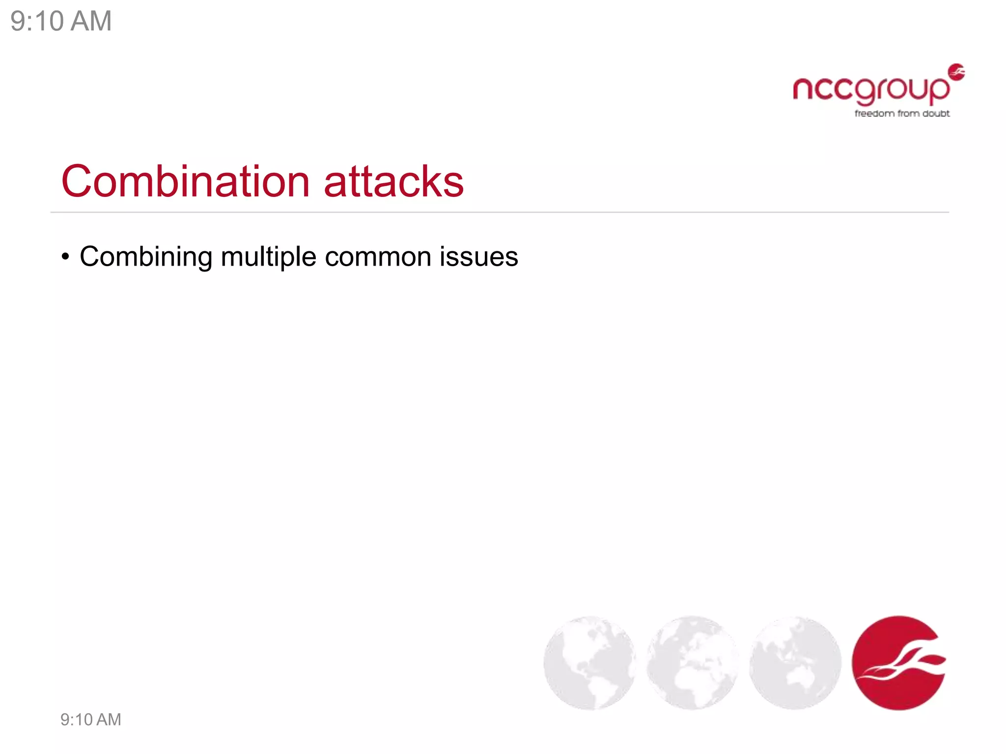 Combination attacks
• Combining multiple common issues
9:10 AM
9:10 AM