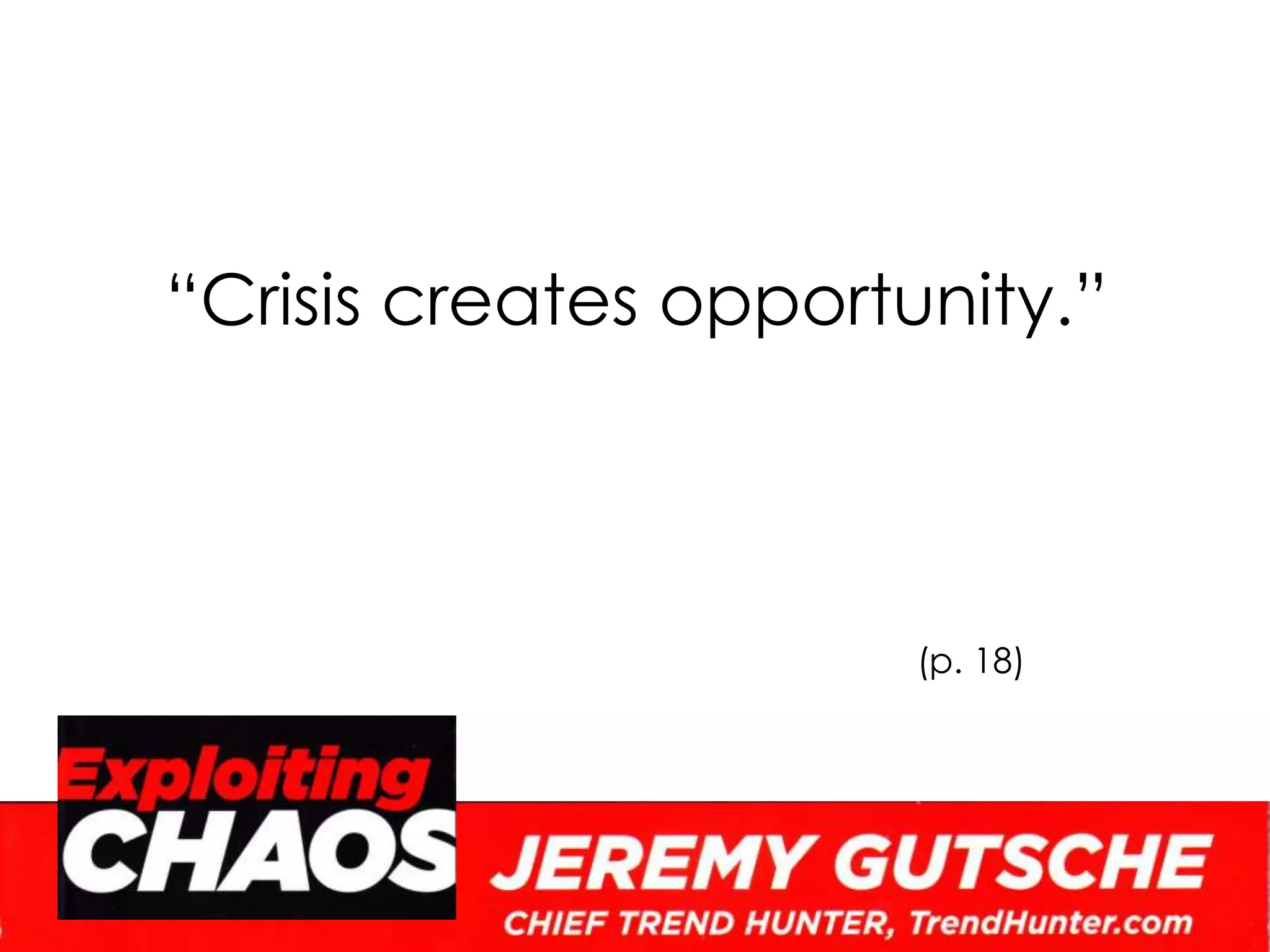 “Crisis creates opportunity.”(p. 18)