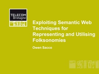 Exploiting Semantic Web Techniques for Representing and Utilising Folksonomies Owen Sacco 
