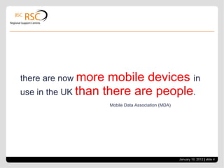 there are now  more mobile devices  in use in the UK  than there are people . Mobile Data Association (MDA)  January 10, 2012   |  slide  