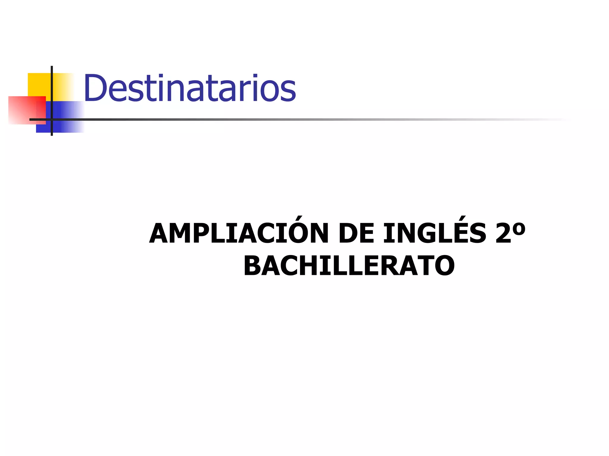 Destinatarios AMPLIACIÓN DE INGLÉS 2º BACHILLERATO 