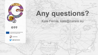 carare.eu
@projectcarare
Any questions?
Kate Fernie, kate@carare.eu
Co-financed by the Connecting Europe
Facility of the European Union
 