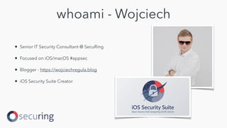 whoami - Wojciech
• Senior IT Security Consultant @ SecuRing


• Focused on iOS/macOS #appsec


• Blogger - https://wojciechregula.blog


• iOS Security Suite Creator
 
