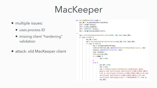 MacKeeper
• multiple issues:


• uses process ID


• missing client "hardening"
validation


• attack: old MacKeeper client
 