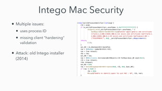 Intego Mac Security
• Multiple issues:


• uses process ID


• missing client "hardening"
validation


• Attack: old Intego installer
(2014)
 