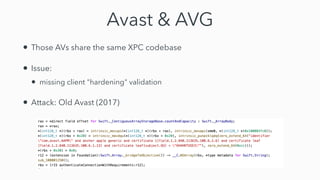 Avast & AVG
• Those AVs share the same XPC codebase


• Issue:


• missing client "hardening" validation


• Attack: Old Avast (2017)
 