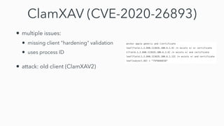 ClamXAV (CVE-2020-26893)
• multiple issues:


• missing client "hardening" validation


• uses process ID


• attack: old client (ClamXAV2)
 