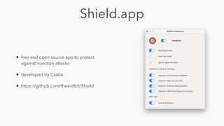 Shield.app
• free and open source app to protect
against injection attacks


• developed by Csaba


• https://github.com/theevilbit/Shield
 