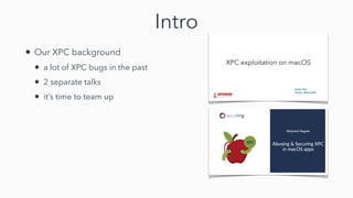Intro
• Our XPC background


• a lot of XPC bugs in the past


• 2 separate talks


• it’s time to team up
 