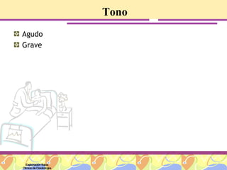 Tono Agudo Grave Exploración física Clínica de Cardiología 