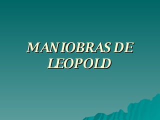 MANIOBRAS DE LEOPOLD 