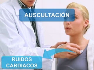 AUSCULTACIÓN
RUIDOS
CARDIACOS