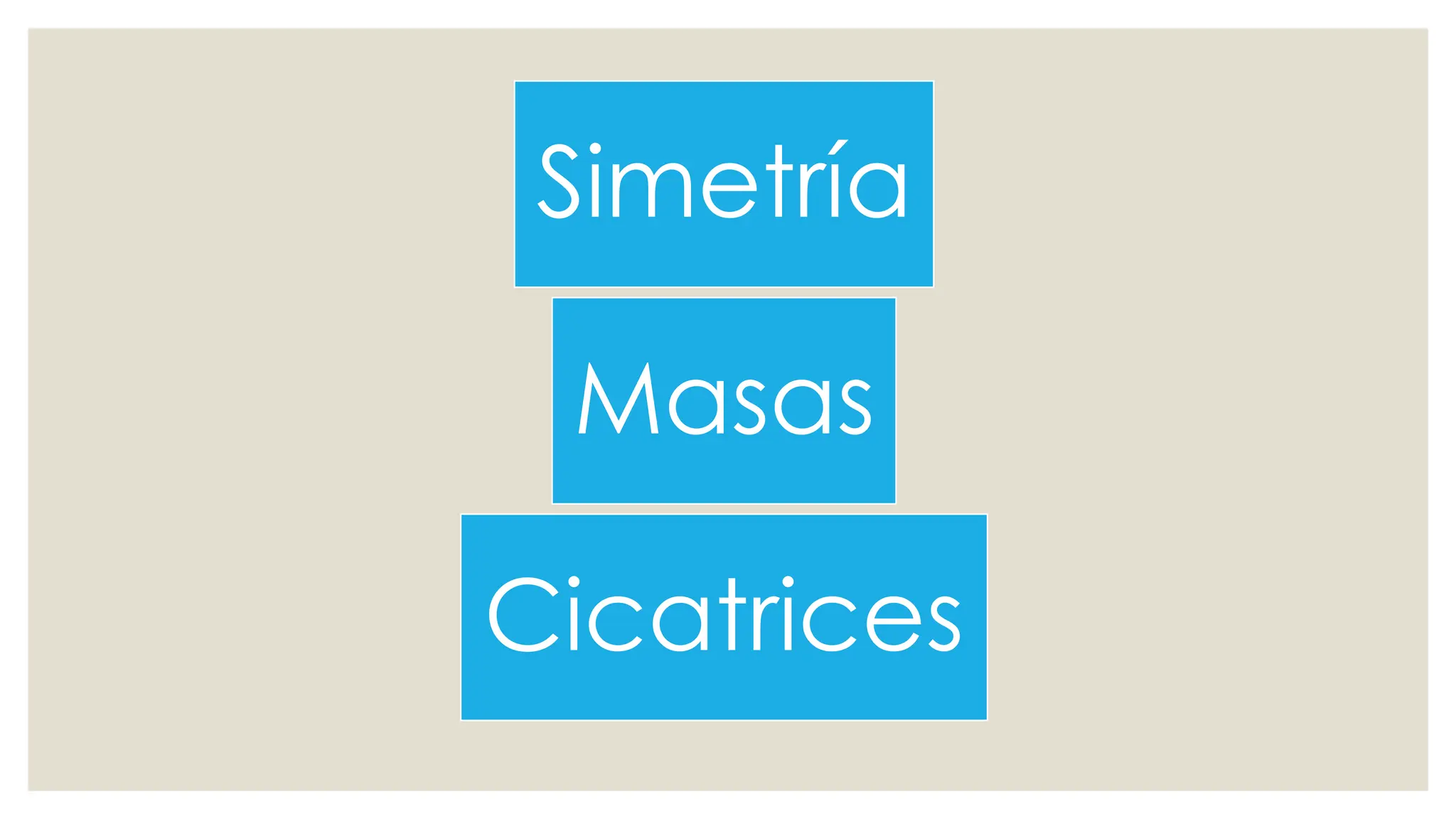 Simetría
Masas
Cicatrices
 