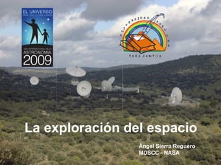La exploración del espacio Ángel Sierra Reguero MDSCC - NASA 