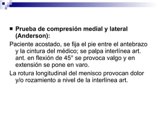 <ul><li>Prueba de compresión medial y lateral (Anderson): </li></ul><ul><li>Paciente acostado, se fija el pie entre el ant...