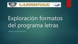 Exploración formatos
del programa letras
TARJETA DE INVITACIÒN
 
