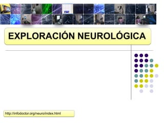 EXPLORACIÓN NEUROLÓGICA




http://infodoctor.org/neuro/index.html
 
