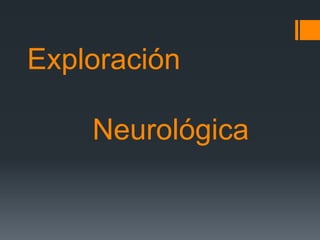 Exploración
Neurológica
 