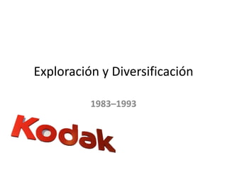 Exploración y Diversificación
1983–1993

 