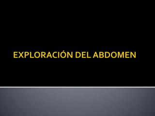 EXPLORACIÓN DEL ABDOMEN 