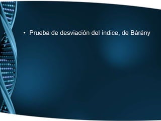 NERVIO O RAMA VESTIBULARes responsable del equilibrio estático y cinético y nos da la posición global de la cabeza en relación con los diversos planos del espacio.