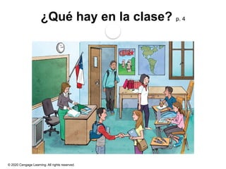 © 2020 Cengage Learning. All rights reserved.
¿Qué hay en la clase? p. 4
 