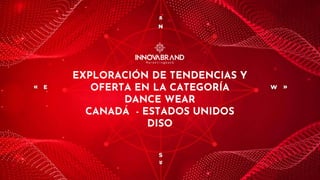 EXPLORACIÓN DE TENDENCIAS Y
OFERTA EN LA CATEGORÍA
DANCE WEAR
CANADÁ - ESTADOS UNIDOS
DISO
 